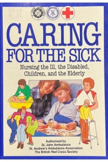 Caring for the Sick. Nursing the Ill the Disabled Children and the Elderly (БУ). St. John Ambulance St. Andrew’s Ambulance Association The British Red Cross