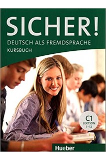 Sicher! C1: Deutsch als Fremdsprache / Kursbuch. Michaela Perlmann-Balme Susanne Schwalb Magdalena Matussek