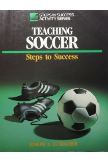 Teaching soccer. Steps to Success (БУ). Joseph A. Luxbacher