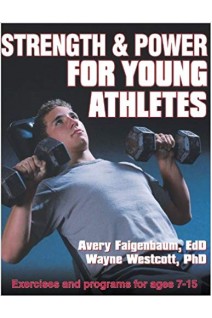 Strength and Power for Young Athletes. Avery Faigenbaum Wayne Westcott 