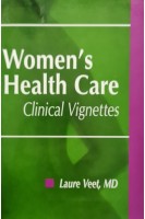 Women's Health Care: Clinical Vignettes (БУ). Laure L. Veet