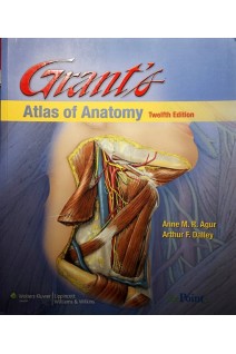 Grant's Atlas of Anatomy 12th Edition. Anne M. R. Agur B.Sc. Arthur F. Dalley