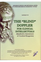 THE „BLIND” DOPPLER for clinical intellectuals (qualitative assessment of cerebral dysgemia) Atlas for clinical interpretation of dopplerograms of cerebral arteries and veins. Lushchyk U.B.