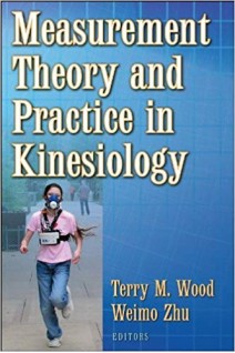 Measurement Theory and Practice in Kinesiology First Edition. Terry Wood Weimo Zhu
